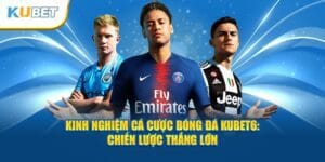 kinh-nghiem-ca-cuoc-bong-da-kubet6-chien-luoc-thang-lon