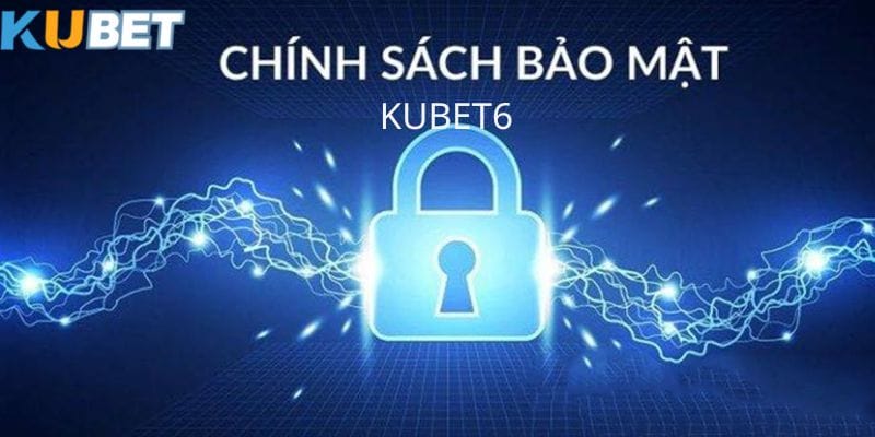 noi-dung-cac-chinh-sach-bao-mat-kubet6-duoc-nha-cai-khang-dinh
