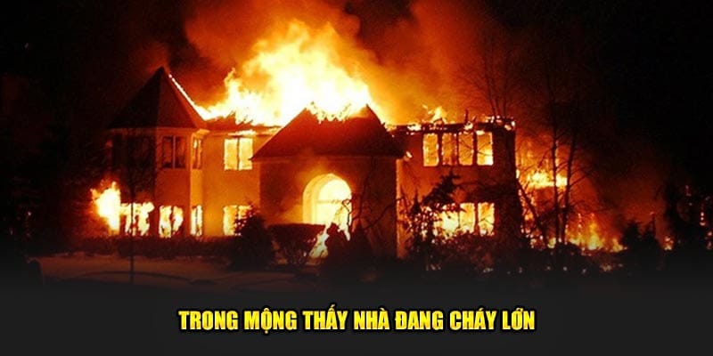 trong-mong-thay-nha-dang-chay-lon