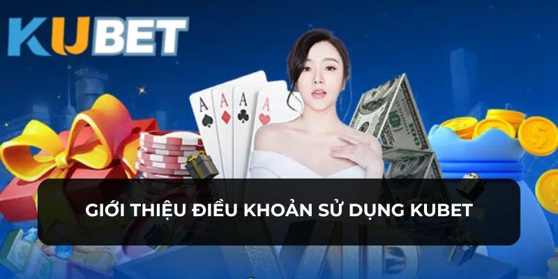 Điều khoản sử dụng KUBET là cơ sở cho mọi quyết định