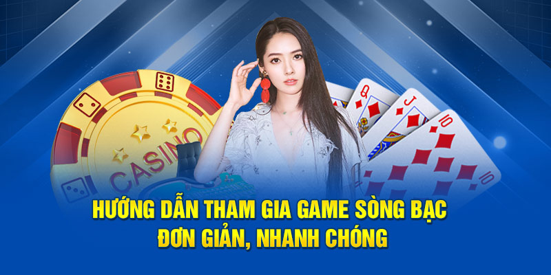 Hướng dẫn tham gia game sòng bạc đơn giản, nhanh chóng 